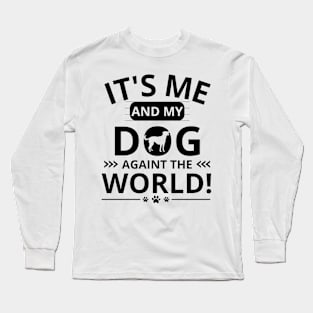 it's me and my dog againt the world Long Sleeve T-Shirt